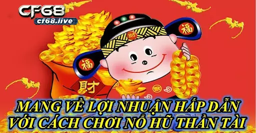 Cách chơi nổ hũ thần tài đem lại nhiều tài lộc 1 Mang Về Lợi Nhuận Hấp Dẫn Với Cách Chơi Nổ Hũ Thần Tài