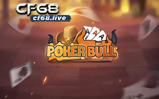 Game Poker Bull và cách trả thưởng hấp dẫn từ trò chơi tại cf68 Game Poker Bull nổi bật tại CF68