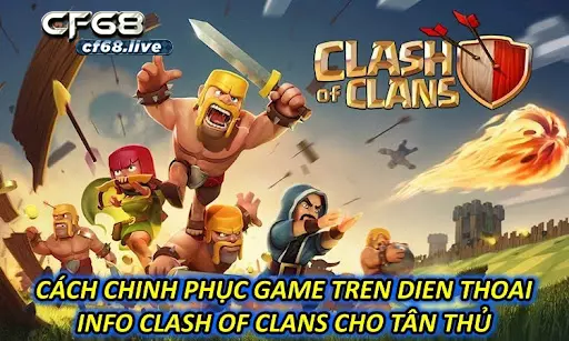 Giới thiệu game tren dien thoai info tại cf68 Cách Chinh Phục Game Tren Dien Thoai Info Clash Of Clans Cho Tân Thủ