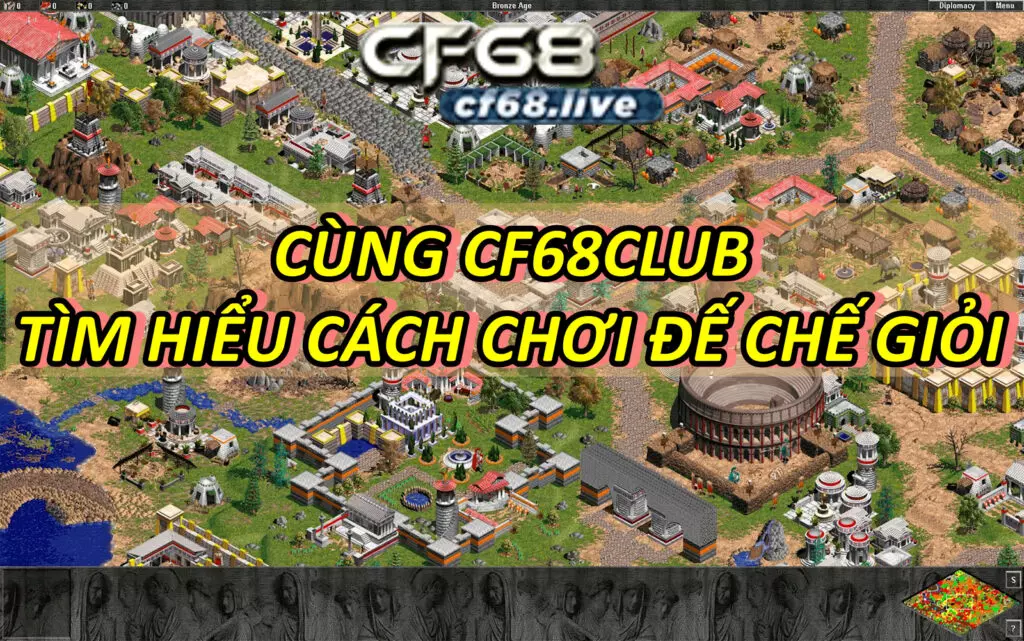 Tìm Hiểu Cách Chơi Đế Chế Pro Cùng Cf68 Cùng cf68club Tìm Hiểu Cách Chơi Đế Chế Giỏi