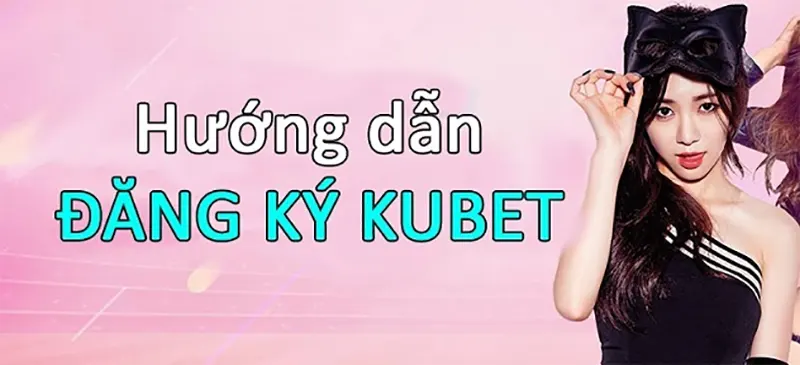 Cách đăng ký Kubet nhanh chóng, đơn giản và hiệu quả nhất Cách đăng ký kubet - Sử dụng ứng dụng để tiến hành đăng ký