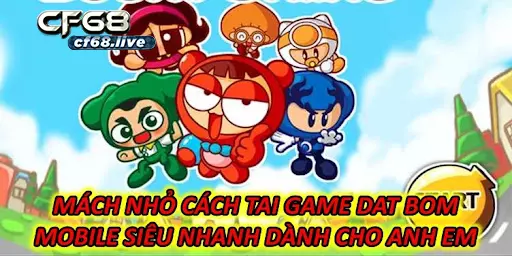 Tai game dat bom Hướng dẫn chi tiết tại nhà cái cf68 Giới thiệu sơ lược về game đặt bom
