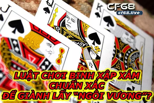 Luật Chơi Binh Xập Xám Nâng Tầm Đẳng Cấp Khi Nắm Rõ Luật No1 Luật Chơi Binh Xập Xám Chuẩn Xác Để Giành Lấy “Ngôi Vương”?