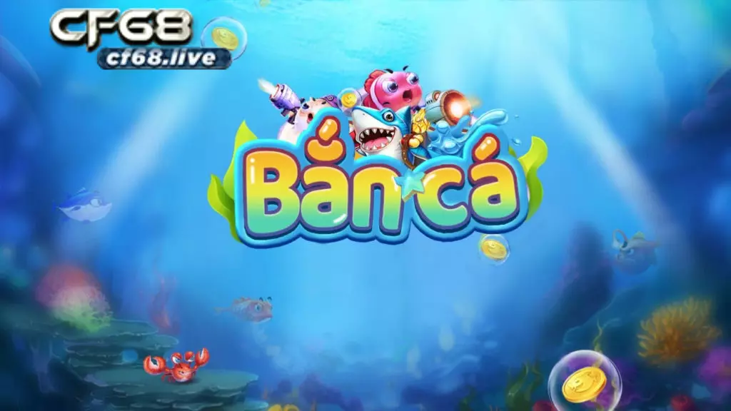 Bắn cá cf68 là gì? Có nên chơi game bắn cá cf68? Giao diện Game bắn cá cf68 đổi thưởng