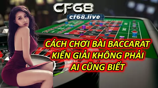 Cách Chơi Bài Baccarat - Nhìn Vào Là Biết Chuyên Nghiệp Cách Chơi Bài Baccarat - Kiến Giải Không Phải Ai Cũng Biết
