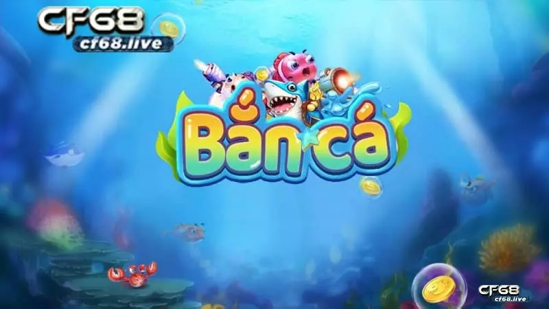 Giới thiệu game ban ca cf68 và những mẹo chơi thắng lớn Ban ca cf68