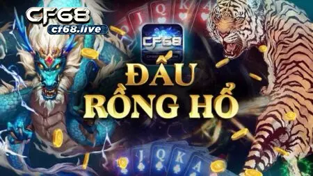 Chơi Rồng Hổ Online Lĩnh Hội Mẹo Từ Cao Thủ Cá Cược cf68 Rút tiền nếu thắng cược
