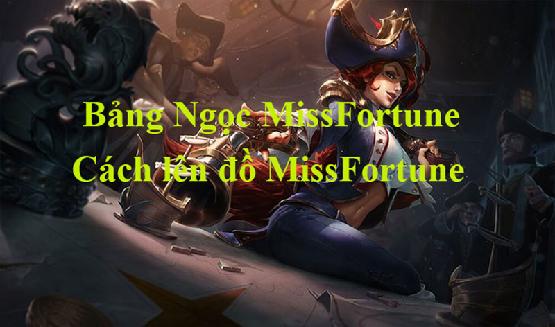 Bảng ngọc Miss Fortune chi tiết mùa mới, gợi ý lên đồ chuẩn Cách lên đồ bảng ngọc Miss Fortune để chơi tướng này hiệu quả