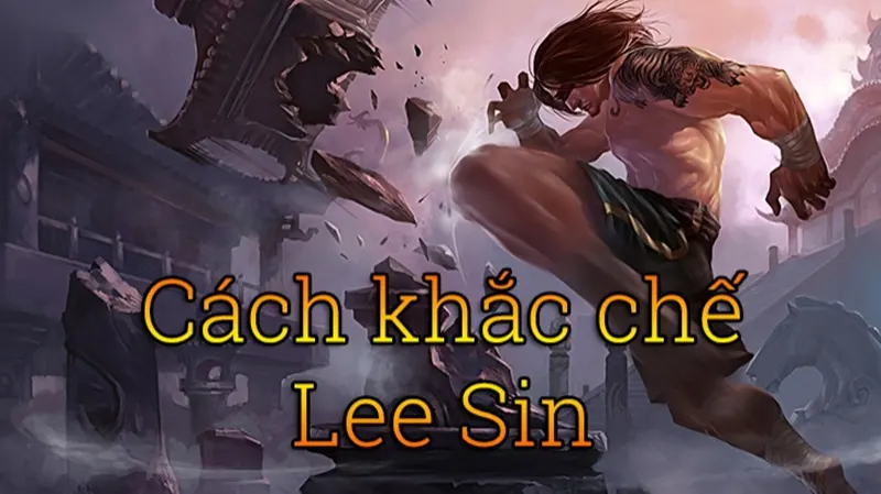 Khắc chế lee sin lmht như thế nào cho hiệu quả nhất? Giải đáp Những đặc điểm nổi bật của leesin - Khắc chế lee sin lmht