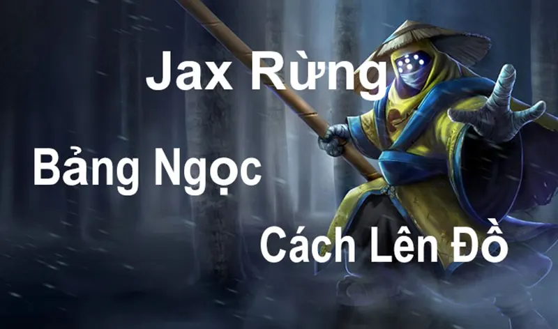 Cách lên đồ cho jax như thế nào để mang lại hiệu quả tốt nhất? Lên đồ cho Jax - Có những cách lên đồ nào là hiệu quả nhất với phong cách của jax