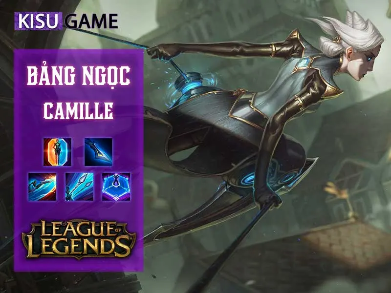 Cách chỉnh bảng ngọc camille như thế nào cho hiệu quả nhất? Ngọc camille - Cách chơi camille hiệu quả nhất
