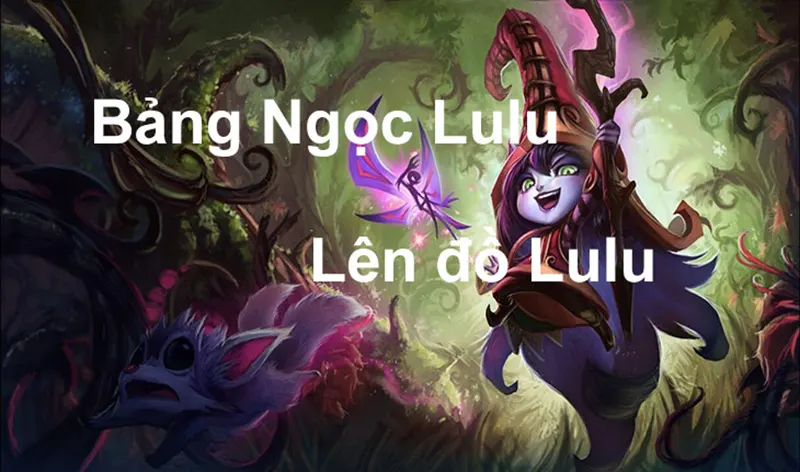 Ngọc lulu chơi như thế nào cho hiệu quả? Cách chơi lulu chuẩn Ngọc lulu - Ưu và nhược điểm của vị tướng lulu là gì?