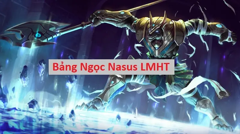 Bảng ngọc Nasus như thế nào cho hiệu quả? Cách chơi Nasus Cách lựa chọn bảng ngọc Nasus hiệu quả nhất?