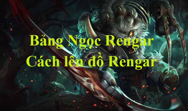 Bảng ngọc Rengar lên đồ như thế nào là hiệu quả nhất? Bảng ngọc rengar như thế nào để mang tới hiệu quả tốt nhất