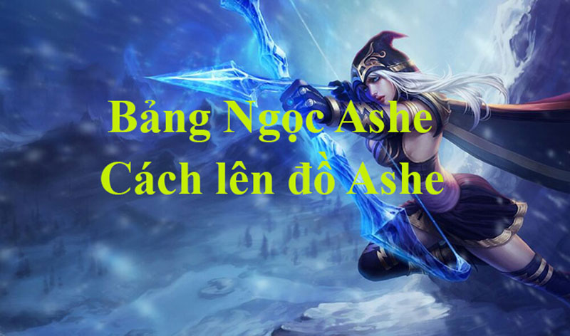 Lên đồ Ashe chuẩn nhất, phát huy sức mạnh trong giao tranh Lên đồ Ashe để phát huy điểm mạnh hiệu quả