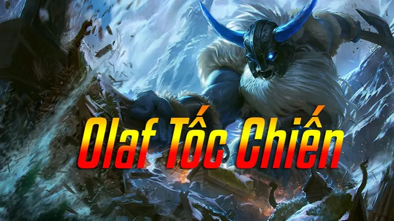 Olaf tốc chiến số 1 là vị tướng như thế nào? Cách chơi chi tiết Đặc điểm nổi bật của Olaf tốc chiến số 1