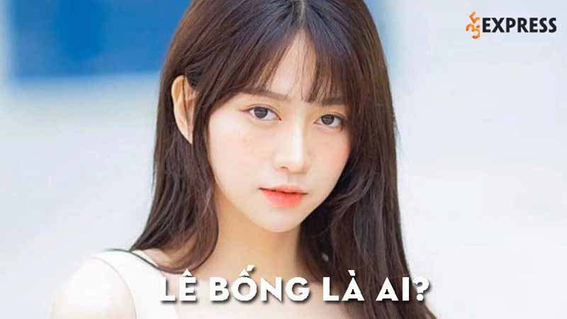 Lê Bống là ai? Thông tin chi tiết về tiktoker - hotgirl Lê Bống Lê Bống là ai? Một tiktoker đầy tài năng và rất xinh đẹp