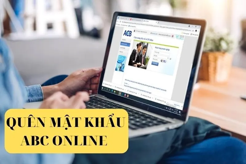 Quên mk ACB phải xử lý thế nào? Cách thực hiện nhanh nhất Cách lấy lại mk ACB tại quầy giao dịch - Quên mk ACB