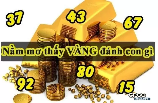 Nằm mơ nhặt được vàng đánh con gì ? Giải mã giấc mơ tại Cf68 nằm mơ nhặt được vàng đánh con gì