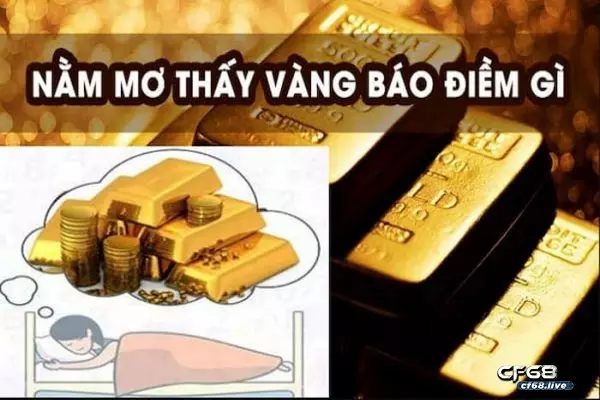 Mơ lượm được vàng là điềm báo gì? đánh con gì để trúng lớn -cf68 mơ lượm được vàng