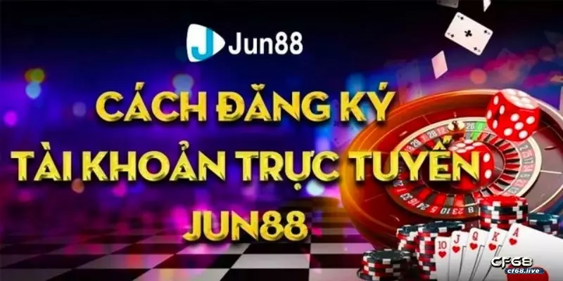 Mở tài khoản jun88: Hướng dẫn thao tác đơn giản trong vài phút Hướng dẫn người chơi mở tài khoản jun88