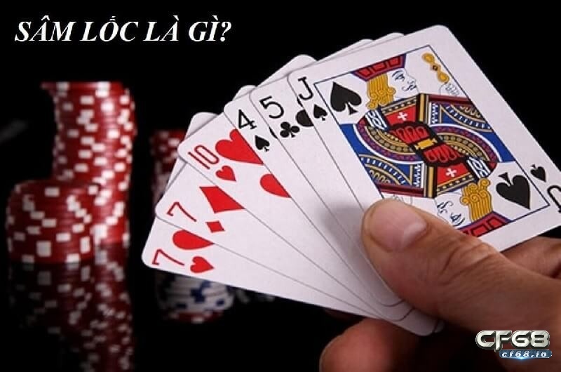 Game bai sam loc hướng dẫn cách chơi chuẩn cùng cf68 Tìm hiểu về game bai sam loc