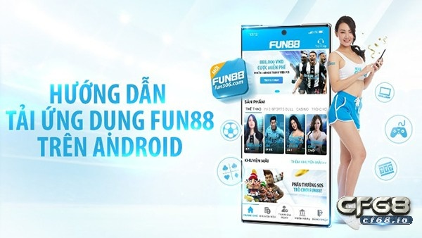 Tải Fun 88 dễ dàng để trải nghiệm cá cược trực tuyến Fun 88 hỗ trợ tải nhanh chóng trên điện thoại