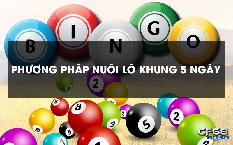Nuôi lô 5 ngày siêu hiệu quả cùng chuyên gia nhà cf68 Nuôi lô 5 ngày là gì?