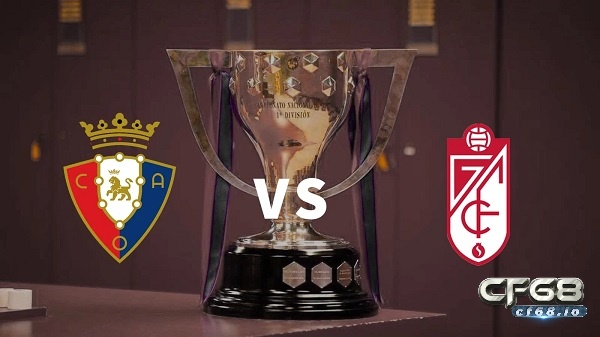 Soi kèo Osasuna vs Granada - La Liga - 02h00 ngày 23/10 Nhận định trận đấu - Soi kèo Osasuna vs Granada - 23/10/2021