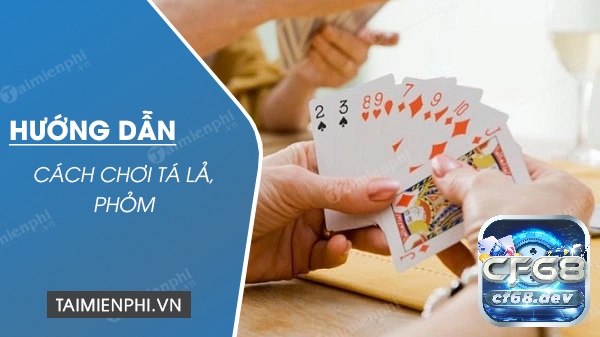 Gmae danh bai phỏm: Game bài chất lượng số 1 miền Bắc Cách chơi gmae danh bai phỏm hiệu quả nhất cho người mới
