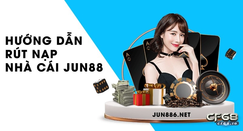 Hướng dẫn rút nạp nhà cái Jun88 qua đa phương thức an toàn Hướng dẫn rút nạp nhà cái Jun88 đơn giản & an toàn