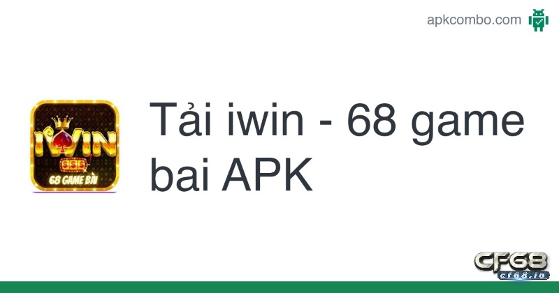 Win 68 apk - Hướng dẫn cài đặt Iwin68 apk trên Android & iOs Hướng dẫn cài đặt chi tiết Iwin 68 apk