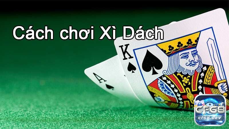 Xì Dách online: Tìm hiểu luật & cách chơi thông minh cho tân thủ cf68 Hướng dẫn chơi xì dách online hoàn chỉnh