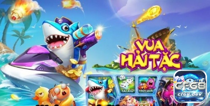 Bắn Cá Hải Tặc: Trò chơi săn thưởng đại dương đỉnh cao cf68 Riview game bắn cá hải tặc