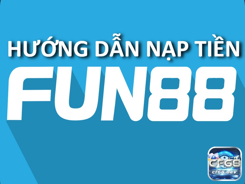 Fun 888: Sân chơi cá cược trực tuyến đa dạng và hấp dẫn Hướng dẫn nạp rút Fun 888