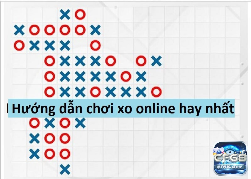 Game xo online: Hướng dẫn cách chơi cờ XO hay nhất cf68 Hướng dẫn chơi game xo online hay nhất