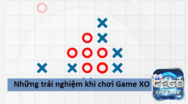 Game xo online: Hướng dẫn cách chơi cờ XO hay nhất cf68 Những trải nghiệm khi chơi Game XO online
