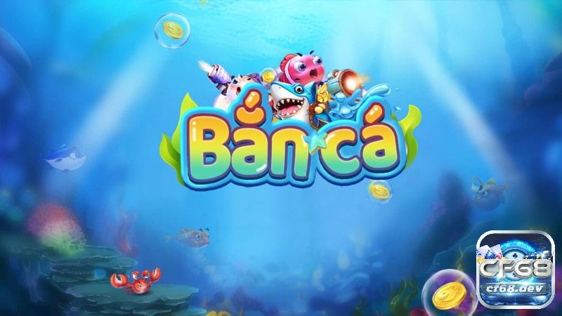Bắn cá online - Cuộc phiêu lưu đầy thú vị trên nền tảng Cf68 Hướng dẫn đăng ký chơi game bắn cá tại Cf68