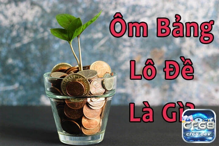 Bảng lô đề là gì? Phương pháp ôm bảng lô đề hiệu quả nhất cf68 Chi tiết về bảng lô đề hiệu quả