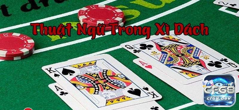 Game bài xì dách - Hướng dẫn đầy đủ cho người mới tại CF68 Thuật ngữ sử dụng trong game bài xì dách