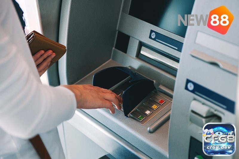Hướng dẫn nạp tiền new88 nhanh chóng và an toàn nhất Nạp trực tiếp tại ATM hoặc vào ngân hàng