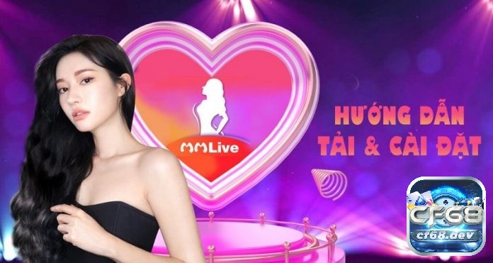 Tải app mmlive: Hướng dẫn tải nhanh chóng và an toàn nhất Hướng dẫn tải app mmlive