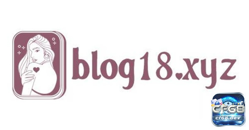 Blog 18+ là gì? Những đặc điểm nổi bật của thể loại blog 18+ Công dụng của blog 18+ là gì?