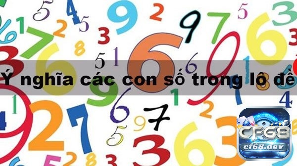 Các con số trong số đề và ý nghĩa giải đáp chi tiết cùng CF68 Ý nghĩa tương ứng các con số trong số đề