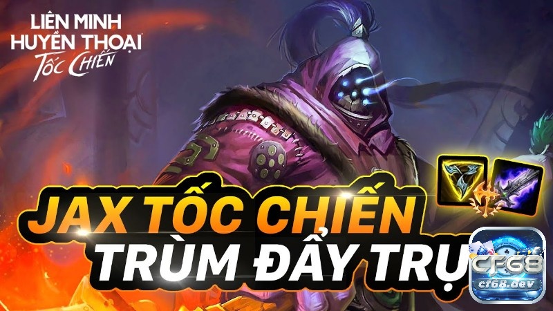 Jax Toc Chien: Trang bị, cách chơi hiệu quả nhất mùa 10 Cùng CF68 tìm hiểu về cách chơi Jax Toc Chien hiệu quả