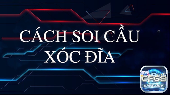 Soi cầu xóc đĩa là gì? Phương pháp soi cầu hiệu quả 100% Nắm các phương pháp soi cầu để chơi xóc đĩa hiệu quả hơn