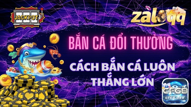 Bắn cá trực tuyến tại CF68 - Cổng game uy tín nhất thị trường Cách chơi bắn cá trực tuyến luôn thắng