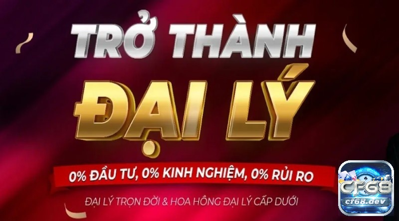 Đại lí cf68 là gì? Những ưu đãi khi làm đại lí cf68 chi tiết nhất Đại lí cf68 là như thế nào?