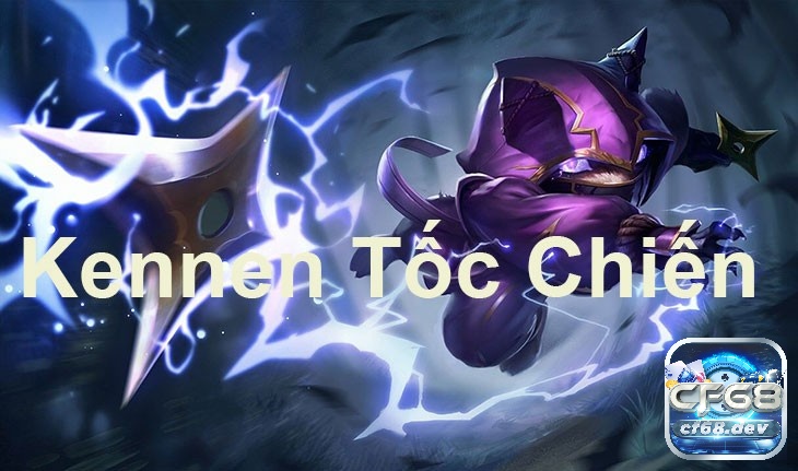 Kennen tốc chiến xây dựng bảng ngọc, trang bị phù hợp nhất tại cf68 Hướng dẫn cách chơi kennen tốc chiến