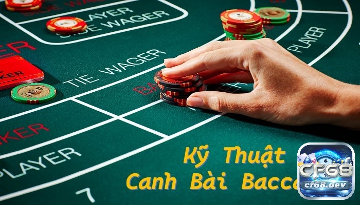 Kỹ thuật canh bài baccarat như thế nào cho hiệu quả nhất cf68 Kỹ thuật canh bài baccarat là gì?